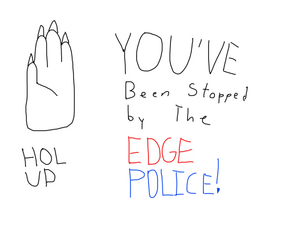 You've been Stopped By The Edge Police!.jpg