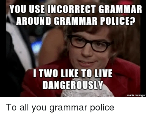 File:You-use-incorrect-grammar-around-grammar-police-i-two-like-41928055.png