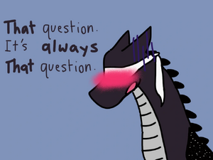 It's ALWAYS THAT question.png
