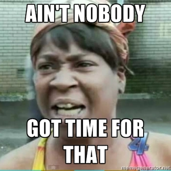 File:Aint-nobody-got-time-for-that.png